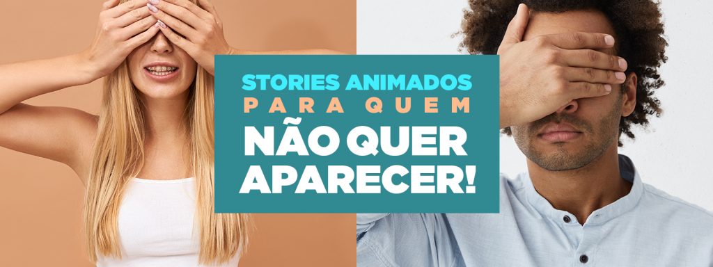 Stories Animados para Quem Não Quer Aparecer