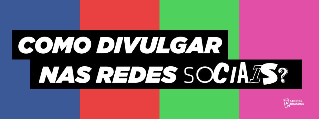 Como Divulgar nas Redes Sociais - Stories Animados